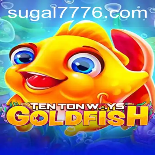 TenTonWaysGoldfish: Dive into the Exciting World of SUGAL 777